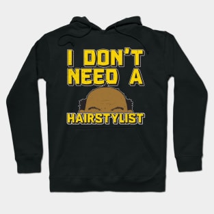 I Don't Need a Hairstylist: Funny Bald Guy T-shirt Hoodie